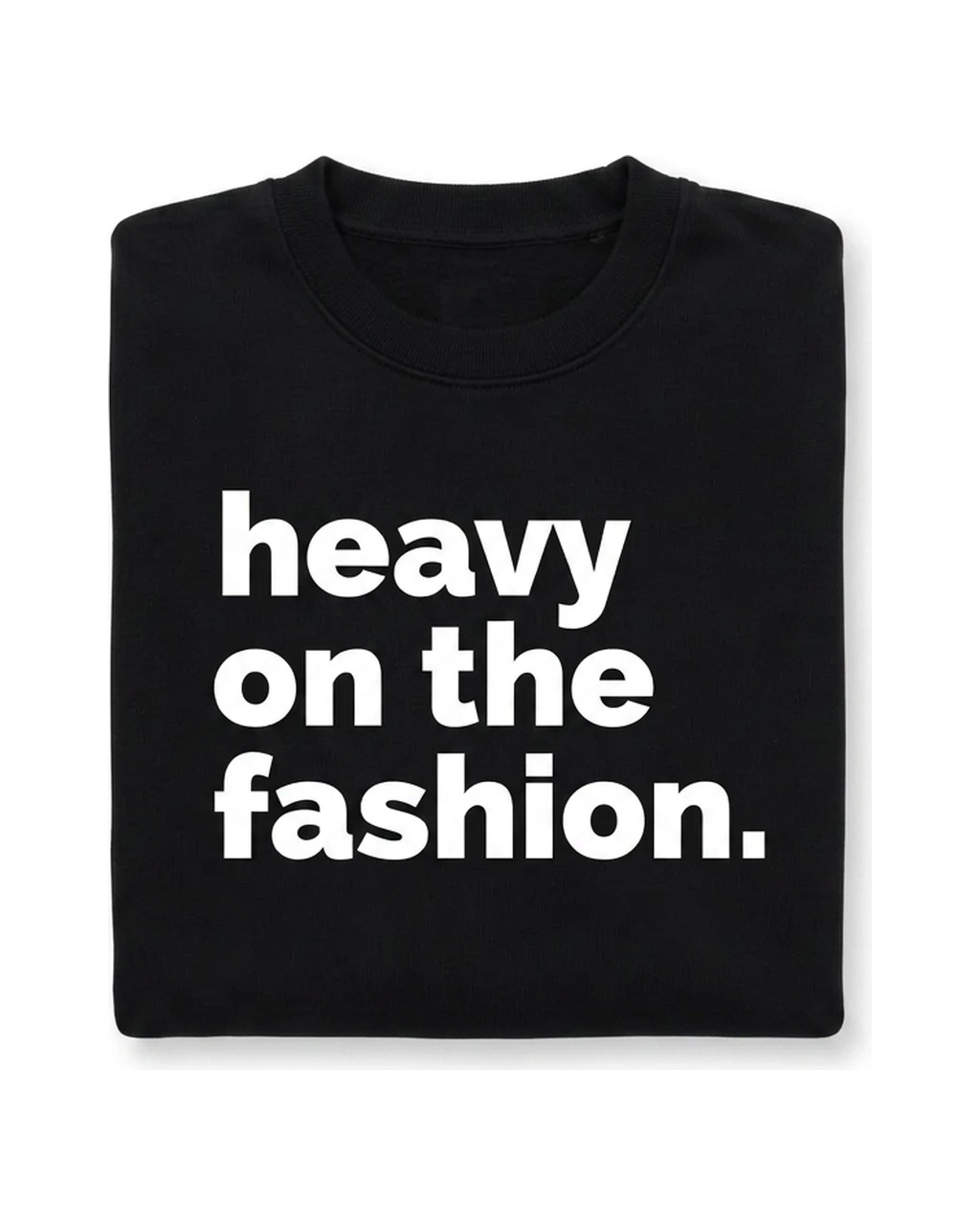 Heavy On The Fashion Crewneck